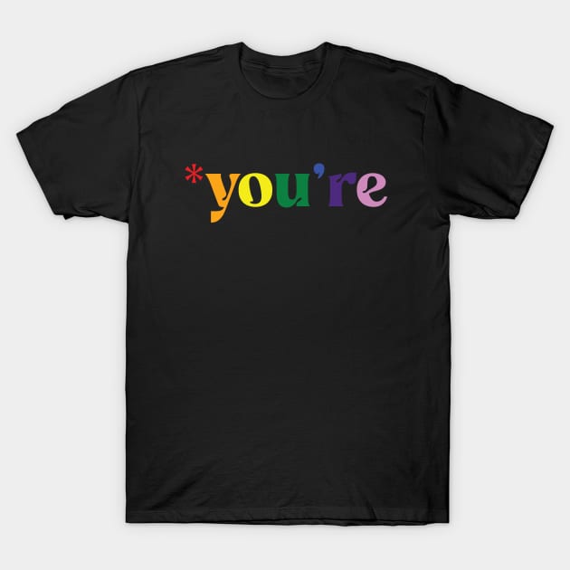 *you're - Rainbow Text T-Shirt by Whimsical Thinker